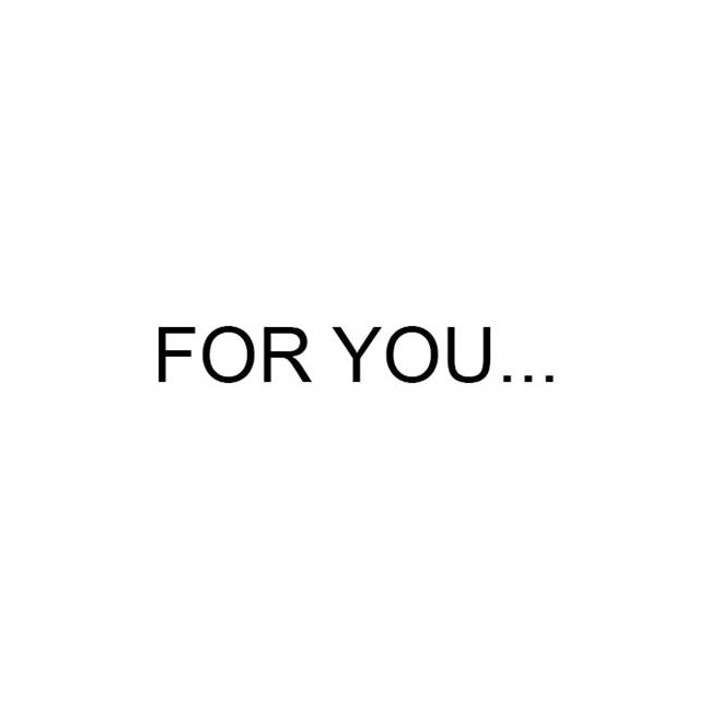 For You…